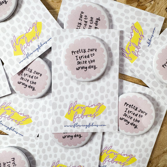 Seized The Wrong Day Button Badge