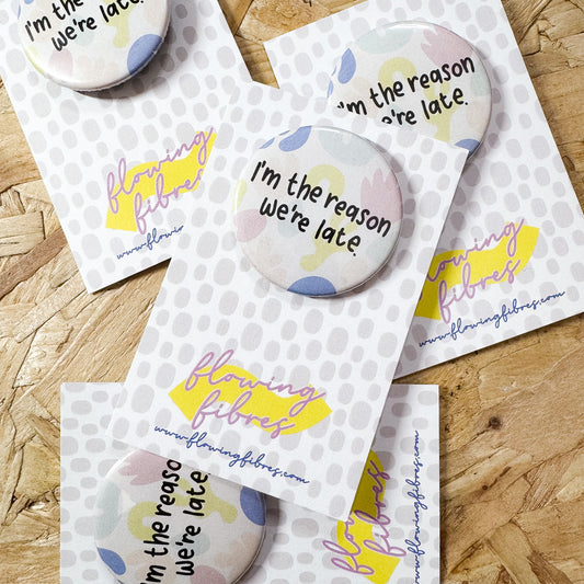 The Reason We're Late Button Badge