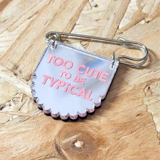 Too Cute To Be Typical - Coat Pin